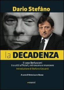 Decadenza. Il caso Berlusconi tra atti ufficiali, retroscena e manovre