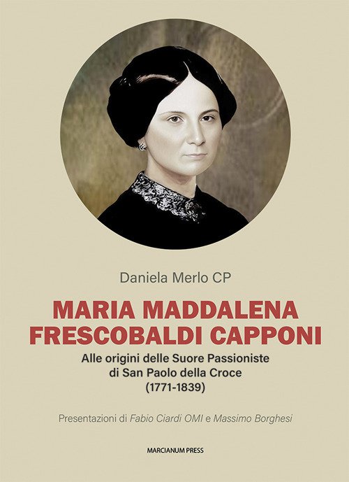 Maria Maddalena Frescobaldi Capponi. Alle origini delle Suore Passioniste di San Paolo della Croce (1771-1839)