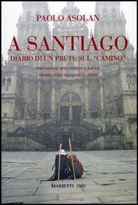 A Santiago. Diario di un prete sul «camino»