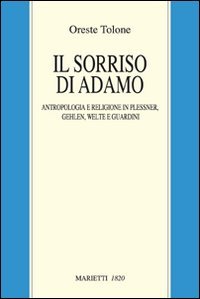 Il sorriso di Adamo. Anropologia e religione in Plessner, Gehlen, Welte e Guardini