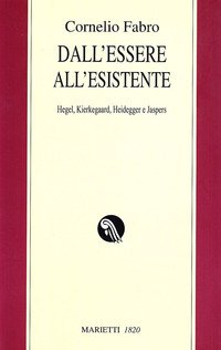 Dall'essere all'esistente. Hegel, Kierkegaard, Heidegger e Jaspers