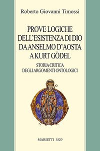 Prove logiche dell'esistenza di Dio da Anselmo d'Aosta a Kurt Gödel. Storia critica degli argomenti ontologici