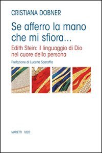 Se afferro la mano che mi sfiora... Edith Stein: il linguaggio di Dio nel cuore della persona