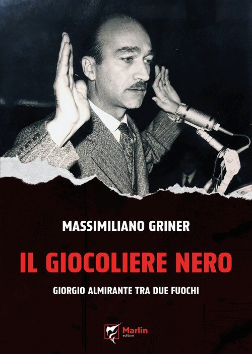 Il giocoliere nero. Giorgio Almirante tra due fuochi