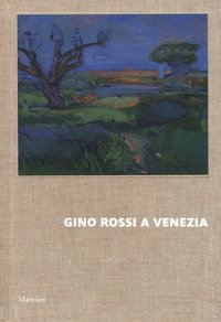 Gino Rossi a Venezia. Dialogo tra le collezioni di Fondazione Cariverona e Ca' Pesaro