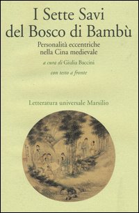 I sette savi del bosco di bambù. Personalità eccentriche nella Cina medievale. Testo cinese a fronte