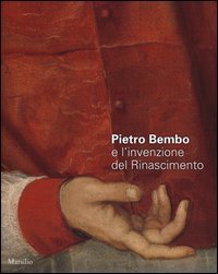 Pietro Bembo e l'invenzione del Rinascimento
