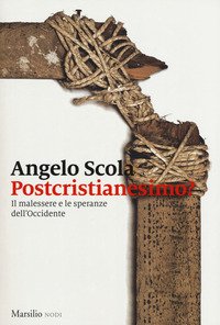 Postcristianesimo? Il malessere e le speranze dell'Occidente