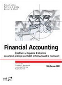 Financial accounting. Costruire e leggere il bilancio secondo i principi contabili internazionali e nazionali