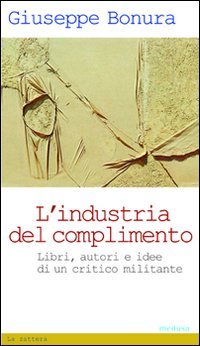 Industria Del Complimento. Libri, Autori E Idee Di Un Critic (l`)