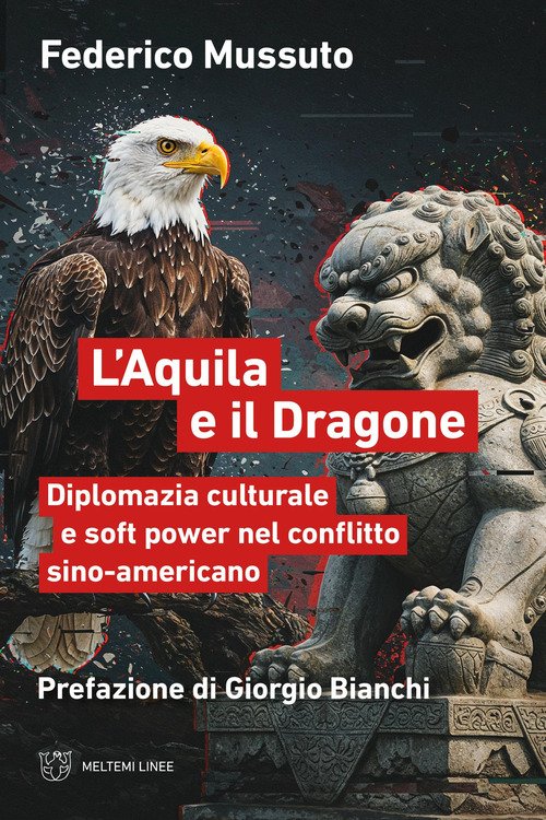 L'aquila e il dragone. Diplomazia culturale e soft power nel conflitto sino-americano