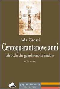 Centoquarantanove anni. Gli occhi che guardarono la Sindone