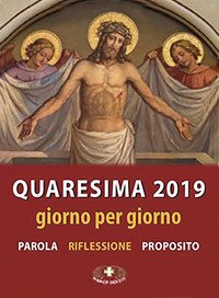 Quaresima 2019. Giorno per giorno. Parola, riflessione, proposito