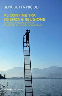 Al confine tra scienza e religione. Genetica e neuroscienze di fronte alle questioni ultime