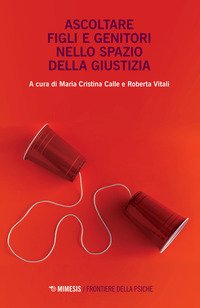 Ascoltare figli e genitori nello spazio della giustizia - autori-vari -  Mimesis - Libro Librerie Università Cattolica del Sacro Cuore