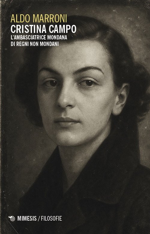 Cristina Campo. L'ambasciatrice mondana di regni non mondani