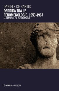 Derrida tra le fenomenologie: 1953-1967. La differenza e il trascendentale