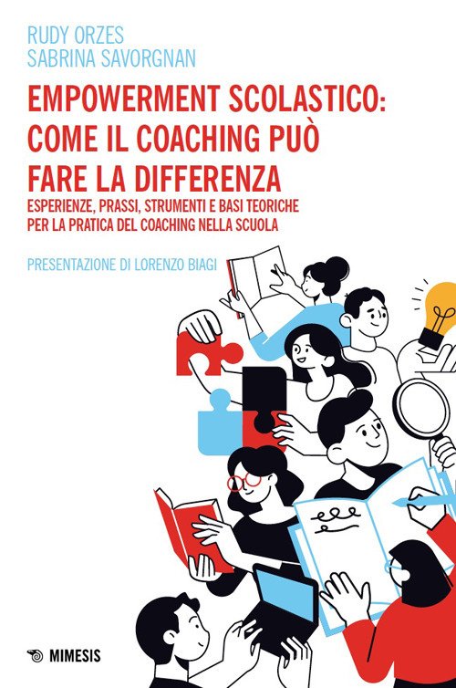 Empowerment scolastico: come il coaching può fare la differenza. Esperienze, prassi, strumenti e basi toriche per la pratica del coaching nella scuola