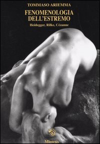 Fenomenologia dell'estremo. Heidegger, Rilke, Cézanne