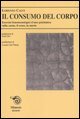 Il consumo del corpo. Esercizi fenomenologici di uno psichiatra sulla carne, il sesso, la morte
