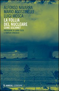 La follia del nucleare. Come uscirne?