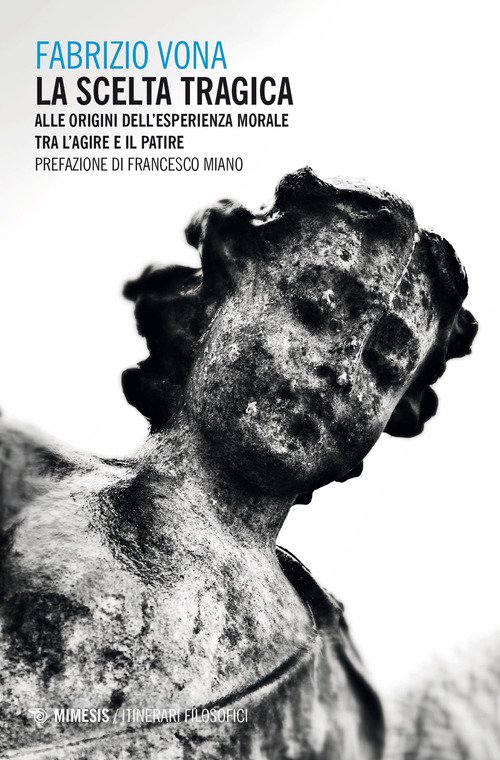 La scelta tragica. Alle origini dell'esperienza morale tra l'agire e il patire