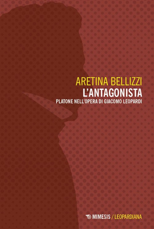 L'antagonista. Platone nell'opera di Giacomo Leopardi