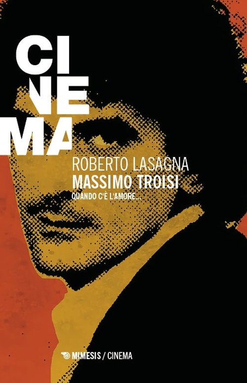 Massimo Troisi. Quando c'è l'amore...
