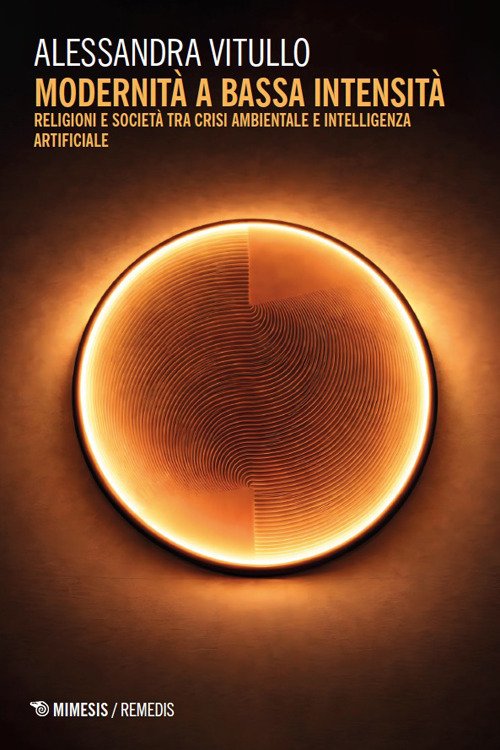 Modernità a bassa intensità. Religioni e società tra crisi ambientale e intelligenza artificiale