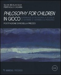 Philisophy for children in gioco. Esperienze di filosofia a scuola le bambine e i bambini (ci) pensano