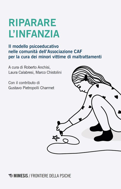 Riparare l'infanzia. Il modello psicoeducativo nelle comunità dell'associazione CAF nella cura dei minori vittime di maltrattamenti