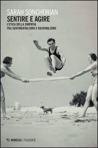 Sentire e agire. L'etica della simpatia tra sentimentalismo e razionalismo