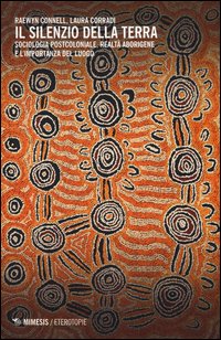 Silenzio della terra. Sociologia postcoloniale, realtà aborigene e l'importanza del luogo