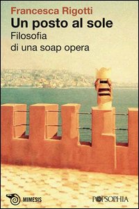 Un posto al sole. Filosofia di una soap opera