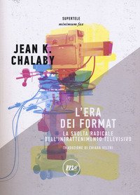 L'era dei format. La svolta radicale dell'intrattenimento televisivo