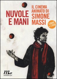 Nuvole e mani. Il cinema animato di Simone Massi