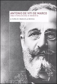 Antonio De Viti De Marco. Una storia degna di memoria