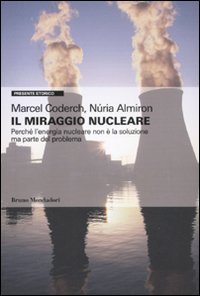 Il miraggio nucleare. Perché l'energia nucleare non è la soluzione ma parte del problema