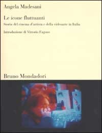 Le icone fluttuanti. Storia del cinema d'artista e della videoarte in Italia