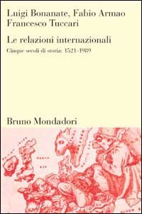 Le relazioni internazionali. Cinque secoli di storia: 1521-1989