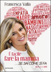 È facile fare la mamma... se sai come si fa. Da 0 a 3 anni