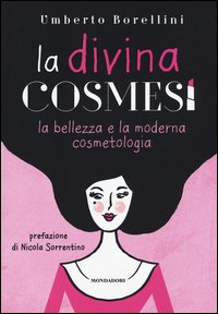 La divina cosmesi. La bellezza e la moderna cosmetologia