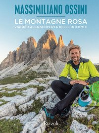 Le montagne rosa. Viaggio alla scoperta delle Dolomiti