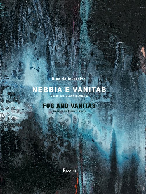 Rinaldo Invernizzi. Nebbia e vanitas. Visioni del Duomo di Milano