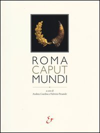 Roma caput mundi. Catalogo della mostra (Roma, 3 ottobre 2012-10 marzo 2013)