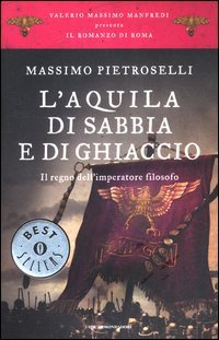 L'aquila di sabbia e di ghiaccio. Il regno dell'Imperatore filosofo. Il romanzo di Roma