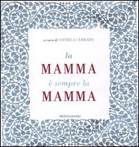 La Mamma E Sempre La Mamma Autori Vari Mondadori Libro Librerie Universita Cattolica Del Sacro Cuore