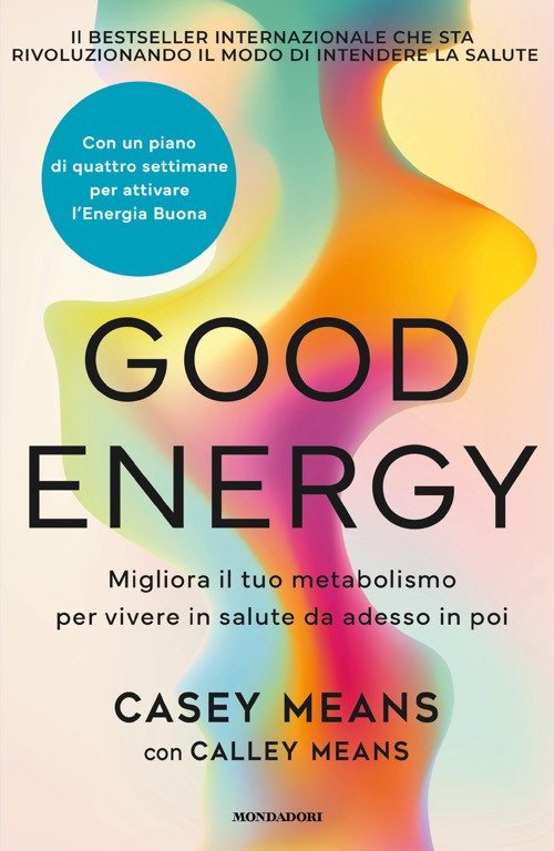 Good energy. Migliora il tuo metabolismo per vivere in salute da adesso in poi