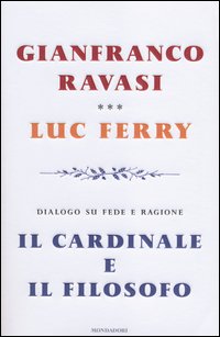 Il cardinale e il filosofo. Dialogo su fede e ragione