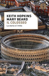 Il Colosseo. La storia e il mito